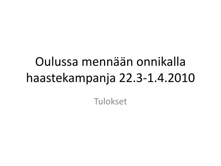 oulussa menn n onnikalla haastekampanja 22 3 1 4 2010