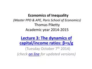 Lecture 3: The dynamics of capital/income ratios: ?=s/g ( Tuesday Octo ber 7 th 2014)