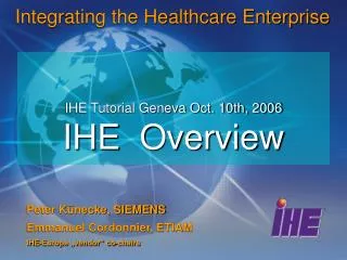 IHE Tutorial Geneva Oct. 10th, 2006 IHE Overview