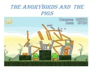 The Angrybirds and The pigs