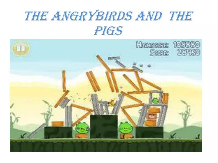 the angrybirds and the pigs
