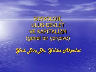 sosyoloj ulus devlet ve kap tal zm genel bir er eve yrd do dr y ld z akpolat