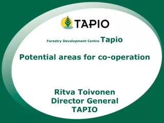 Forestry Development Centre Tapio Potential areas for co-operation Ritva Toivonen