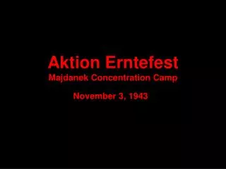 Aktion Erntefest Majdanek Concentration Camp November 3, 1943