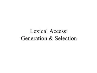 Lexical Access: Generation &amp; Selection