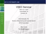 VSEC Seminar March 26, 27 2008 Virginia Beach, VA Richmond, VA David DeSutter, P.E. - slide 1