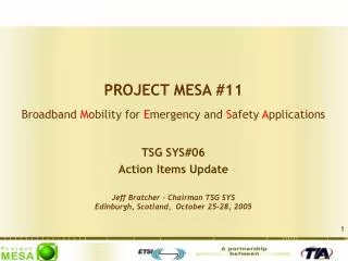 PROJECT MESA #11 Broadband M obility for E mergency and S afety A pplications TSG SYS#06