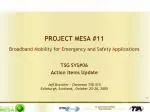 PROJECT MESA #11 Broadband M obility for E mergency and S afety A pplications TSG SYS#06 - slide 1