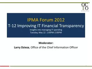 Moderator: Larry Dzieza , Office of the Chief Information Officer