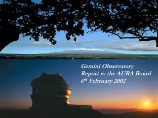 Gemini Observatory Report to the AURA Board 6 th February 2002