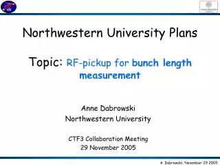 Northwestern University Plans Topic: RF-pickup for bunch length measurement