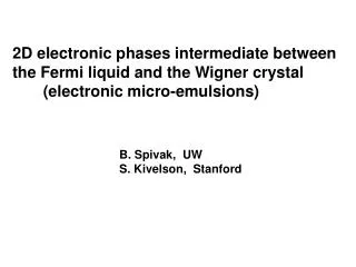 B. Spivak, UW S. Kivelson, Stanford