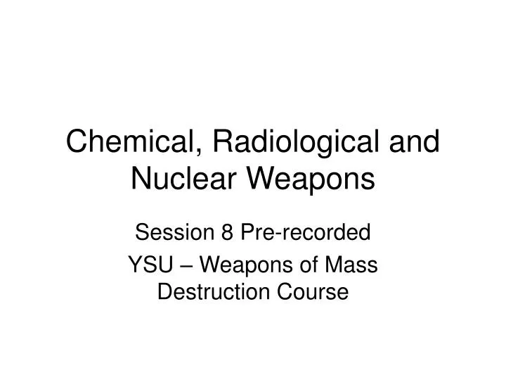 chemical radiological and nuclear weapons