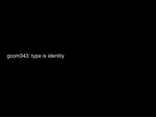 gcom343: type is identity