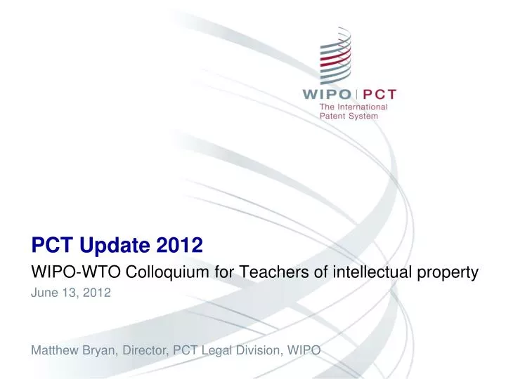 pct update 2012 wipo wto colloquium for teachers of intellectual property june 13 2012