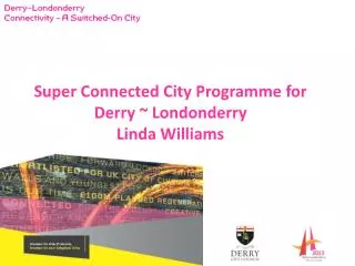 Super Connected City Programme for Derry ~ Londonderry Linda Williams