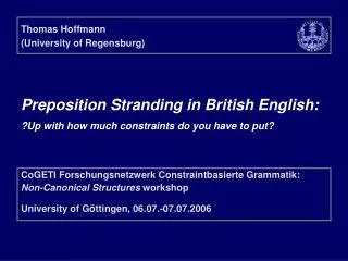 Preposition Stranding in British English: ?Up with how much constraints do you have to put?