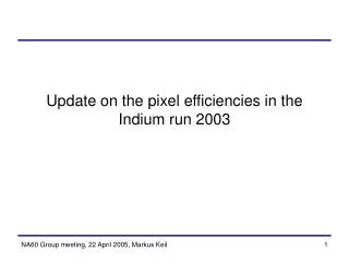 Update on the pixel efficiencies in the Indium run 2003