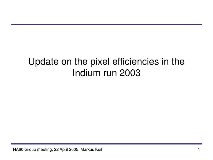 update on the pixel efficiencies in the indium run 2003