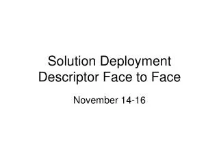 Solution Deployment Descriptor Face to Face