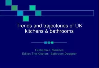 Trends and trajectories of UK kitchens &amp; bathrooms