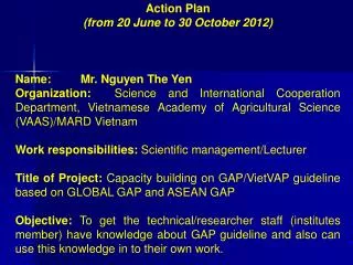 Action Plan (from 20 June to 30 October 2012) Name: Mr. Nguyen The Yen