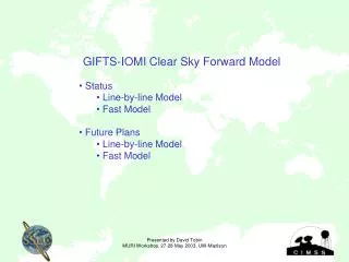 GIFTS-IOMI Clear Sky Forward Model Status Line-by-line Model Fast Model Future Plans