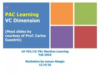PAC Learning VC Dimension (Most slides by courtesy of Prof . Carlos Guestrin )