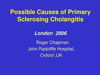 Possible Causes of Primary Sclerosing Cholangitis London 2006