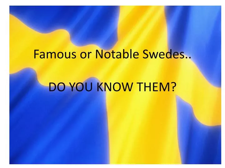 famous or notable swedes do you know them