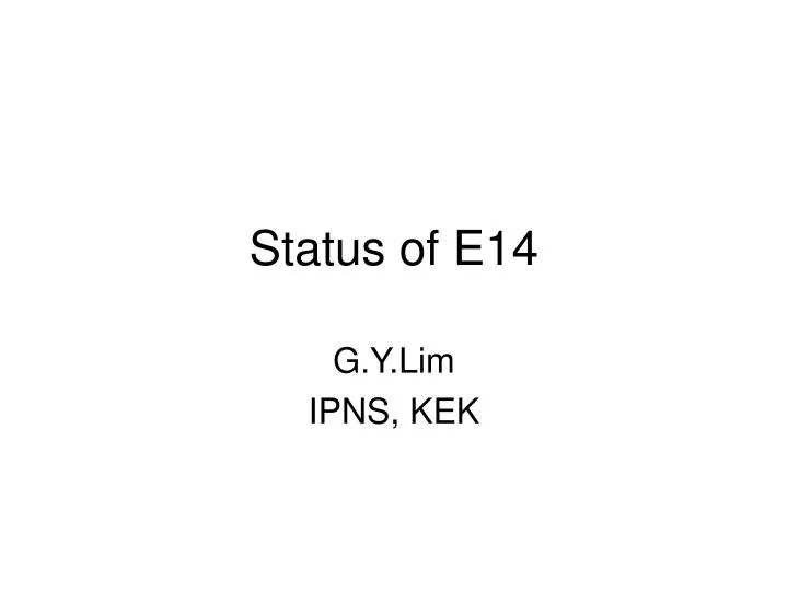 status of e14