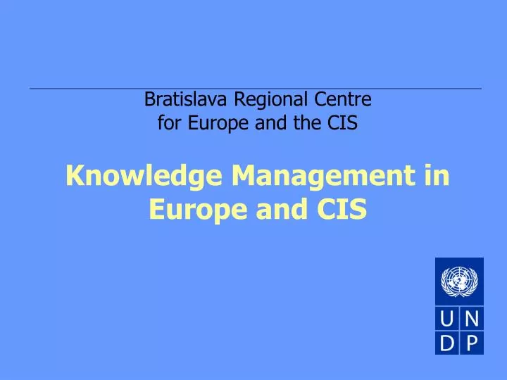 bratislava regional centre for europe and the cis knowledge management in europe and cis
