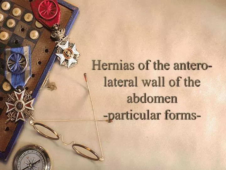 hernias of the antero lateral wall of the abdomen particular forms