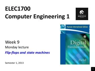 ELEC1700 Computer Engineering 1 Week 9 Monday lecture Flip-flops and state machines