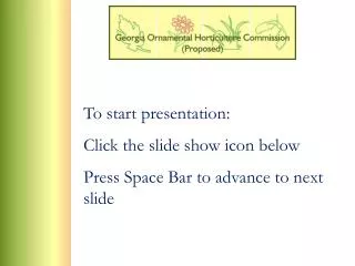 To start presentation: Click the slide show icon below Press Space Bar to advance to next slide