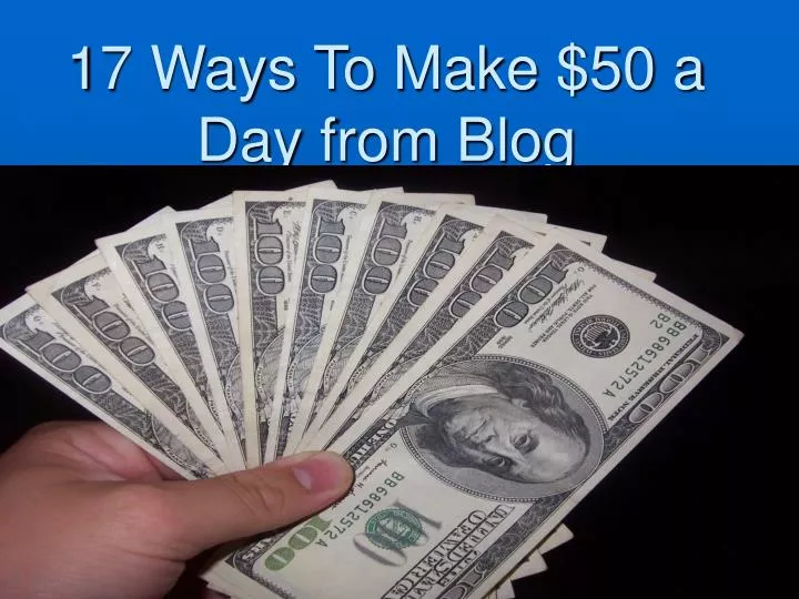 17 ways to make 50 a day from blog