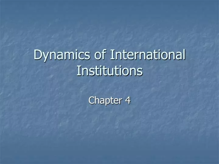 dynamics of international institutions