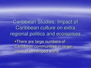 Caribbean Studies: Impact of Caribbean culture on extra regional politics and economies