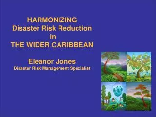 HARMONIZING Disaster Risk Reduction in THE WIDER CARIBBEAN Eleanor Jones