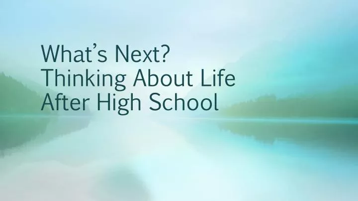 what s next thinking about life after high school