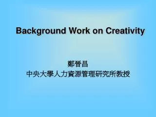 Background Work on Creativity