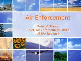 Air Enforcement Doug McDaniel Chief, Air Enforcement Office USEPA Region 9