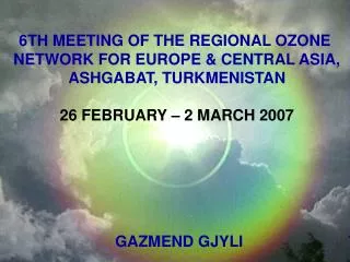 6TH MEETING OF THE REGIONAL OZONE NETWORK FOR EUROPE &amp; CENTRAL ASIA, ASHGABAT, TURKMENISTAN