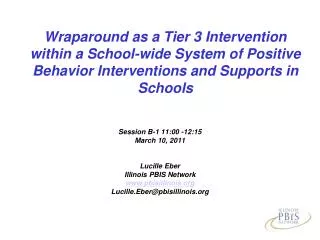 Session B-1 11:00 -12:15 March 10, 2011 Lucille Eber Illinois PBIS Network pbisillinois