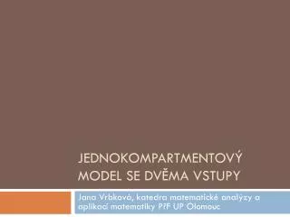 jednokompartmentov model se dv ma vstupy