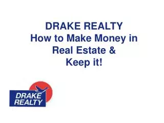 DRAKE REALTY How to Make Money in Real Estate &amp; Keep it!