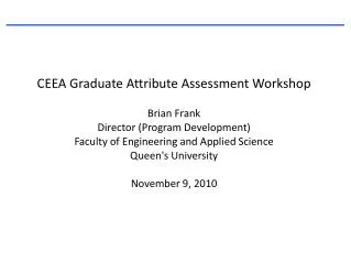 CEEA Graduate Attribute Assessment Workshop Brian Frank Director (Program Development)