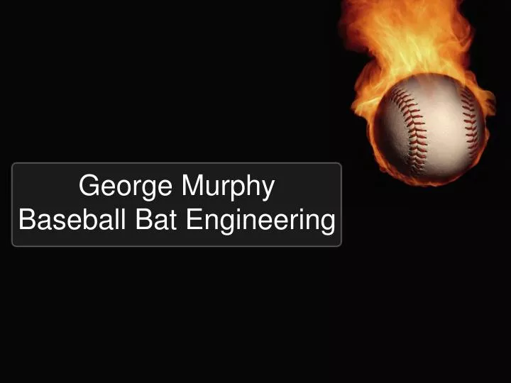 george murphy baseball bat engineering