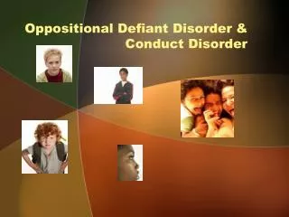 Oppositional Defiant Disorder &amp; Conduct Disorder