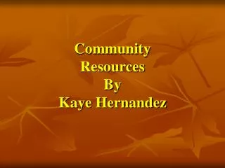 Community Resources By Kaye Hernandez